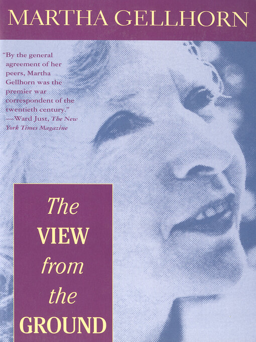 Title details for The View from the Ground by Martha Gellhorn - Available